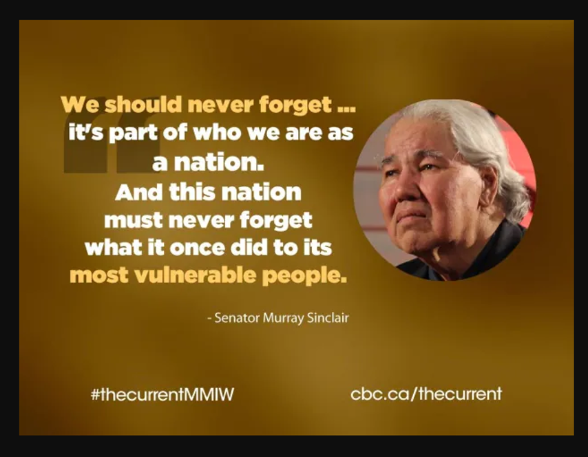 Murray Sinclair Quote quote image "We shuld never forget... It's part of ho e are as a nation. And this nation must never forget what it once did to its most vulnerable people" Senator Murray Sinclair