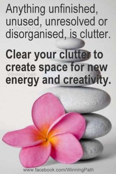 Anything unfinished, unused, unresolved or disorganized is clutter. Clear your clutter to create space for new energy and creativity.