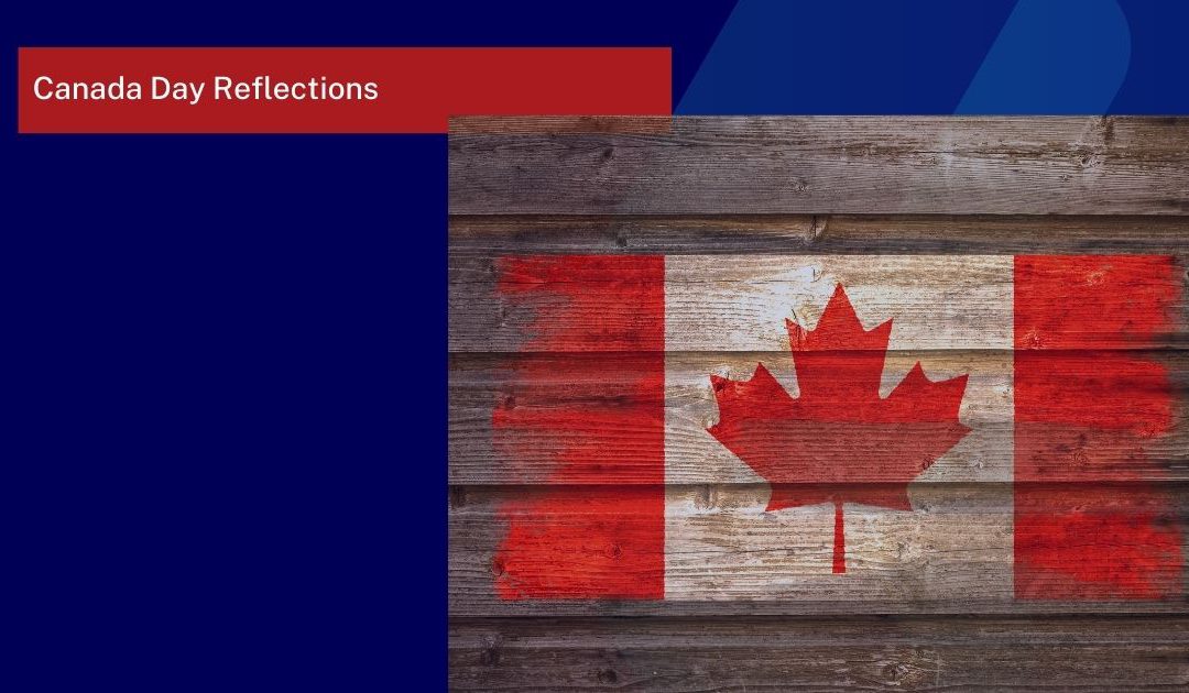 Canada Day 2022 – Reflections on Changing Perspectives
