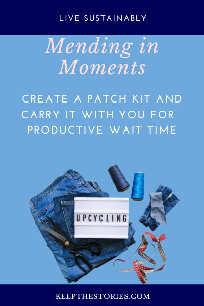 Mending in moments - create a patch kit and carry it with you for more productive wait time
